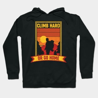 Climb Hard or Go Home Hoodie